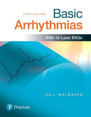 (Chapter 1-8) Basic Arrhythmias 8th Edition Gail Walraven ISBN-10: 0134701070 ISBN-13: 9780134701073 (Test Bank) testbank + ebook